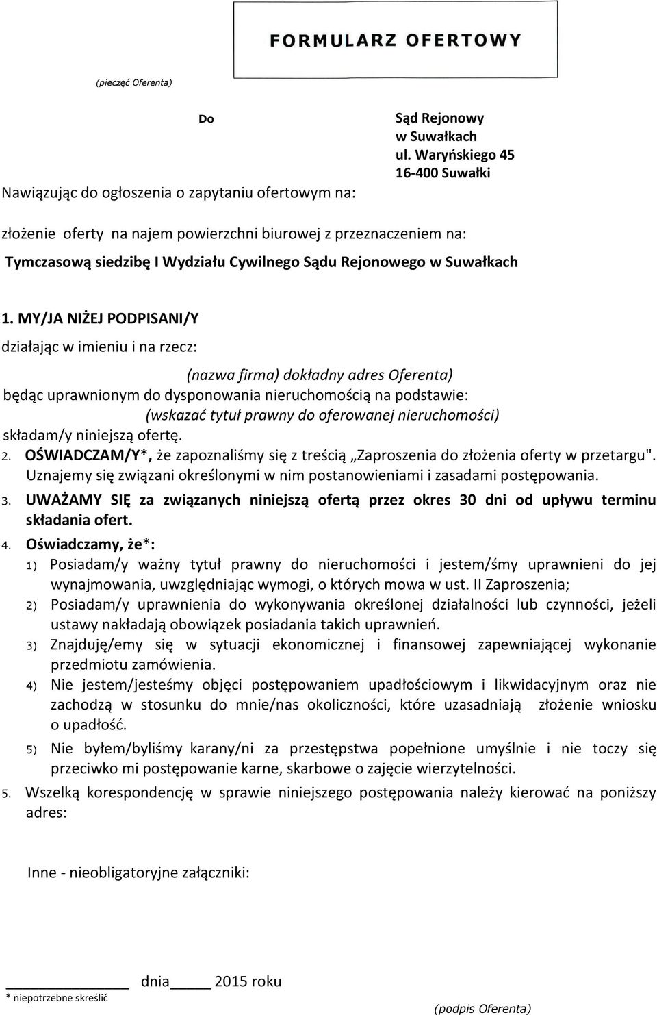 MY/JA NIŻEJ PODPISANI/Y działając w imieniu i na rzecz: (nazwa firma) dokładny adres Oferenta) będąc uprawnionym do dysponowania nieruchomością na podstawie: (wskazać tytuł prawny do oferowanej