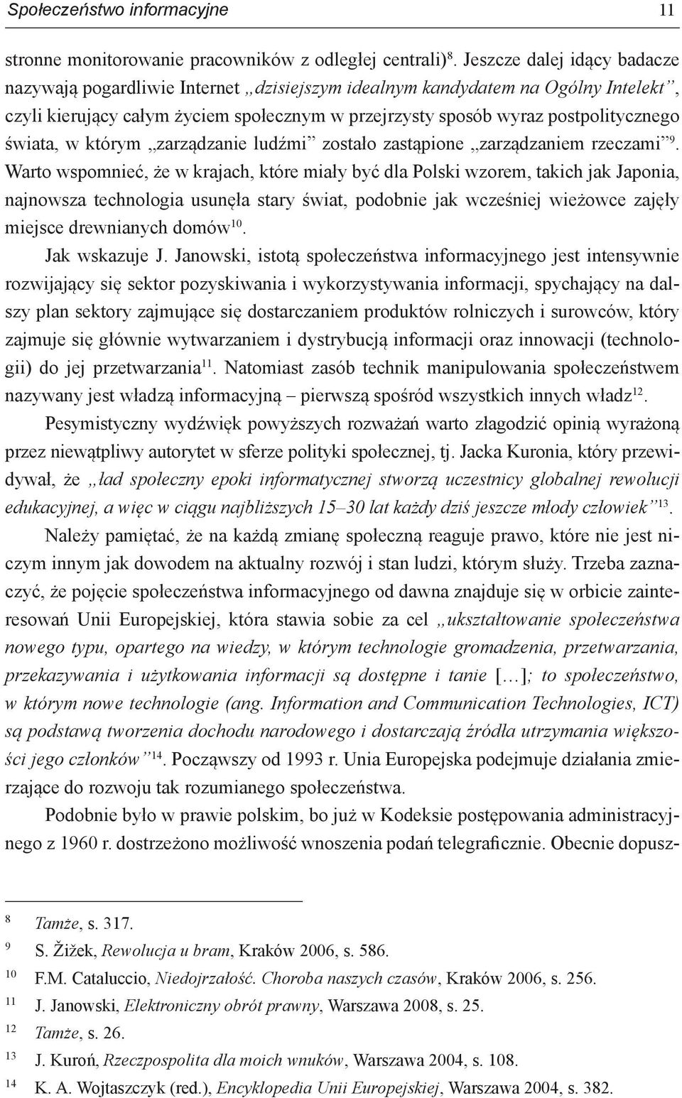 świata, w którym zarządzanie ludźmi zostało zastąpione zarządzaniem rzeczami 9.