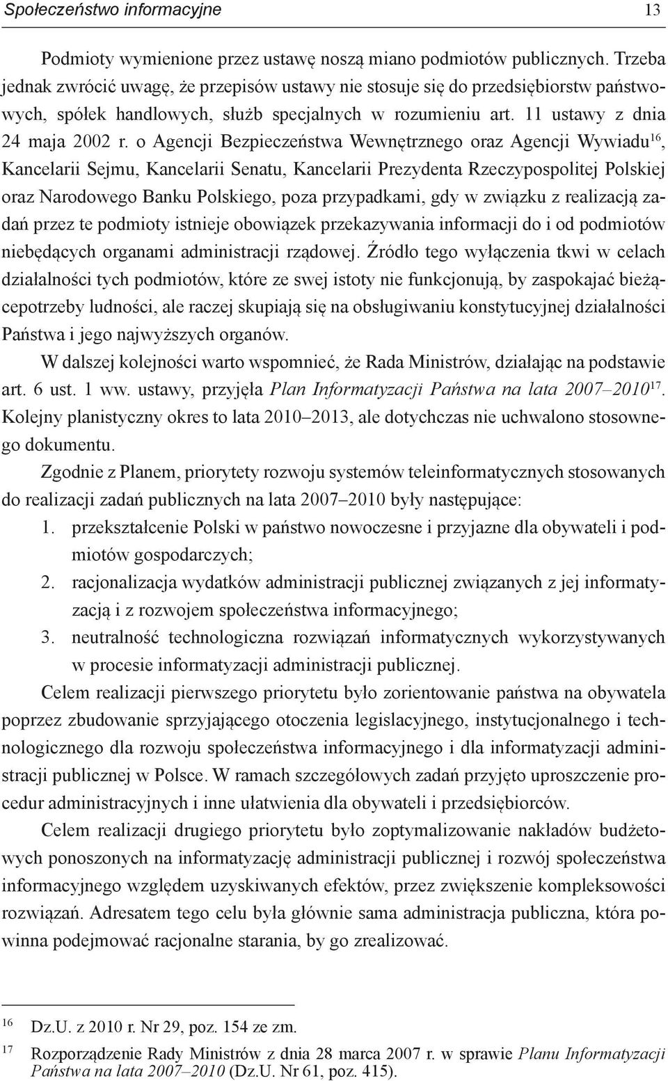 o Agencji Bezpieczeństwa Wewnętrznego oraz Agencji Wywiadu 16, Kancelarii Sejmu, Kancelarii Senatu, Kancelarii Prezydenta Rzeczypospolitej Polskiej oraz Narodowego Banku Polskiego, poza przypadkami,