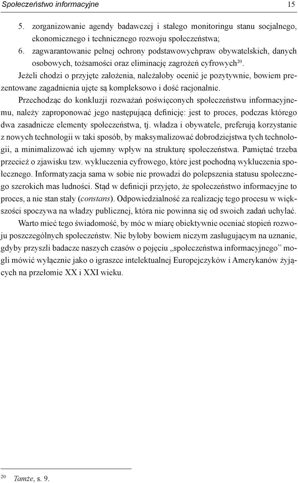 Jeżeli chodzi o przyjęte założenia, należałoby ocenić je pozytywnie, bowiem prezentowane zagadnienia ujęte są kompleksowo i dość racjonalnie.