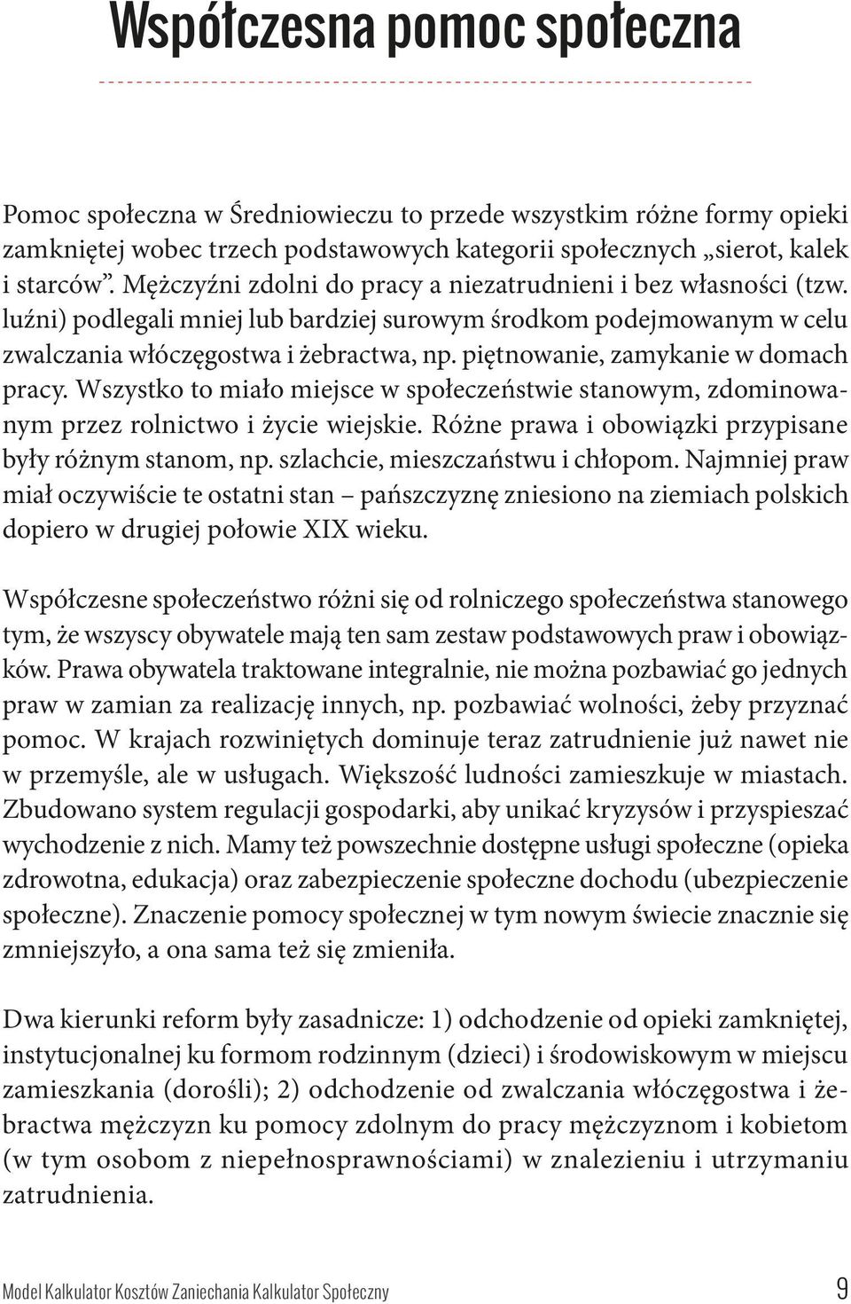 luźni) podlegali mniej lub bardziej surowym środkom podejmowanym w celu zwalczania włóczęgostwa i żebractwa, np. piętnowanie, zamykanie w domach pracy.