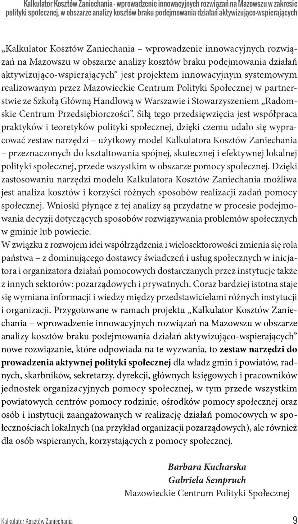 realizowanym przez Mazowieckie Centrum Polityki Społecznej w partnerstwie ze Szkołą Główną Handlową w Warszawie i Stowarzyszeniem Radomskie Centrum Przedsiębiorczości.