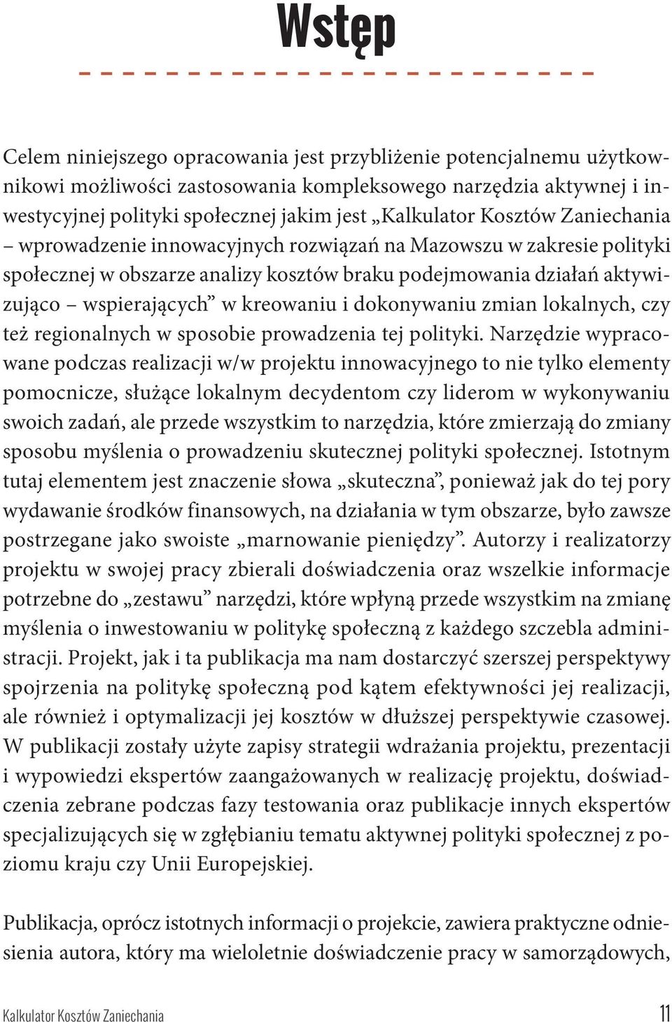 Zaniechania wprowadzenie innowacyjnych rozwiązań na Mazowszu w zakresie polityki społecznej w obszarze analizy kosztów braku podejmowania działań aktywizująco wspierających w kreowaniu i dokonywaniu