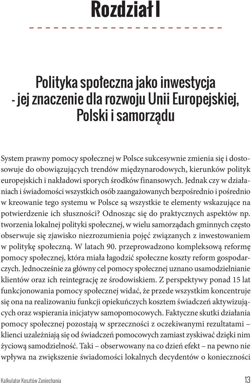 obowiązujących trendów międzynarodowych, kierunków polityk europejskich i nakładowi sporych środków finansowych.