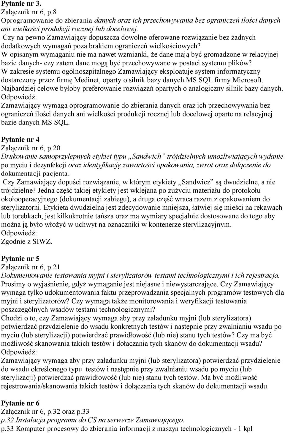 W opisanym wymaganiu nie ma nawet wzmianki, że dane mają być gromadzone w relacyjnej bazie danych- czy zatem dane mogą być przechowywane w postaci systemu plików?