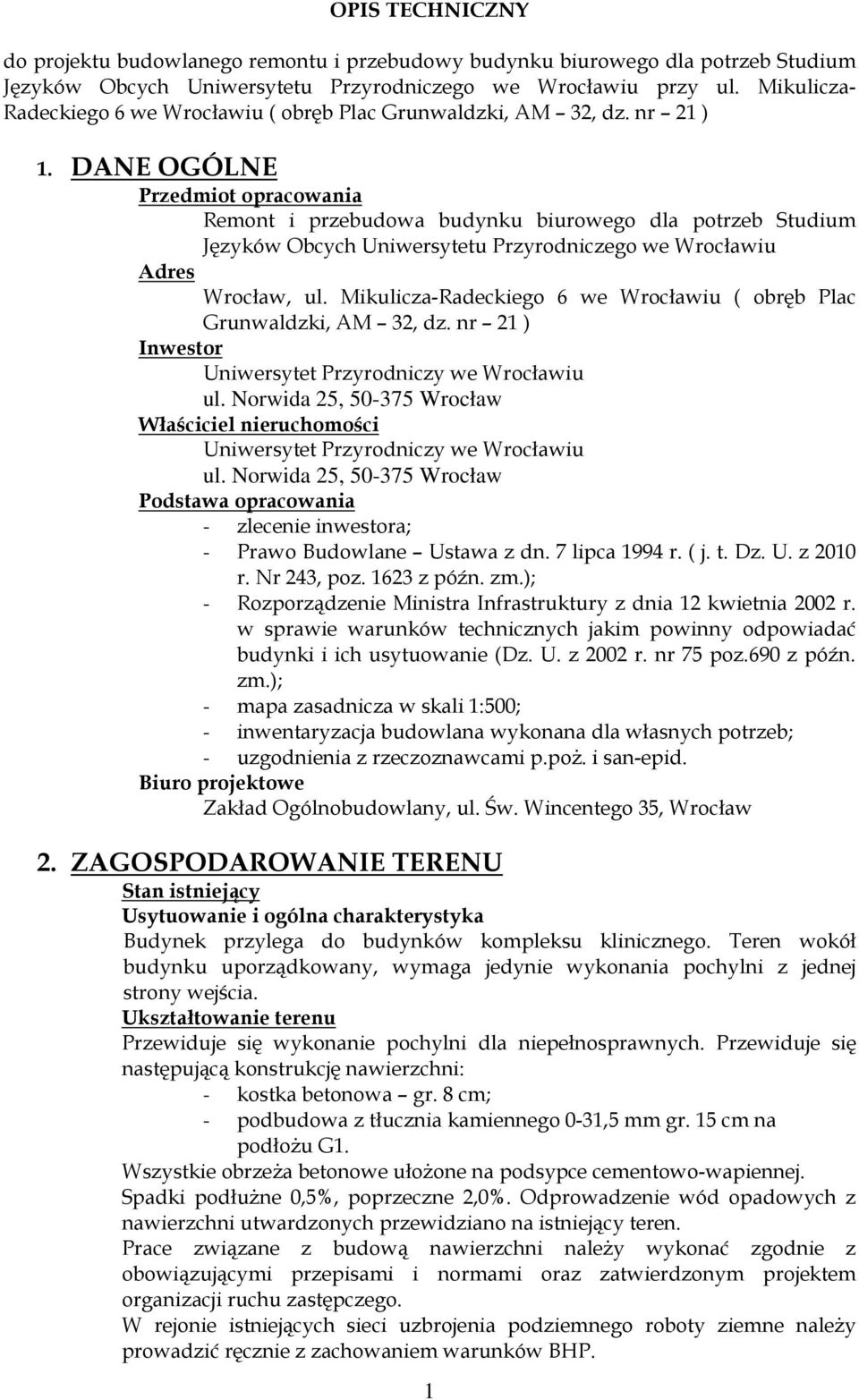 DANE OGÓLNE Przedmiot opracowania Remont i przebudowa budynku biurowego dla potrzeb Studium Języków Obcych Uniwersytetu Przyrodniczego we Wrocławiu Adres Wrocław, ul.