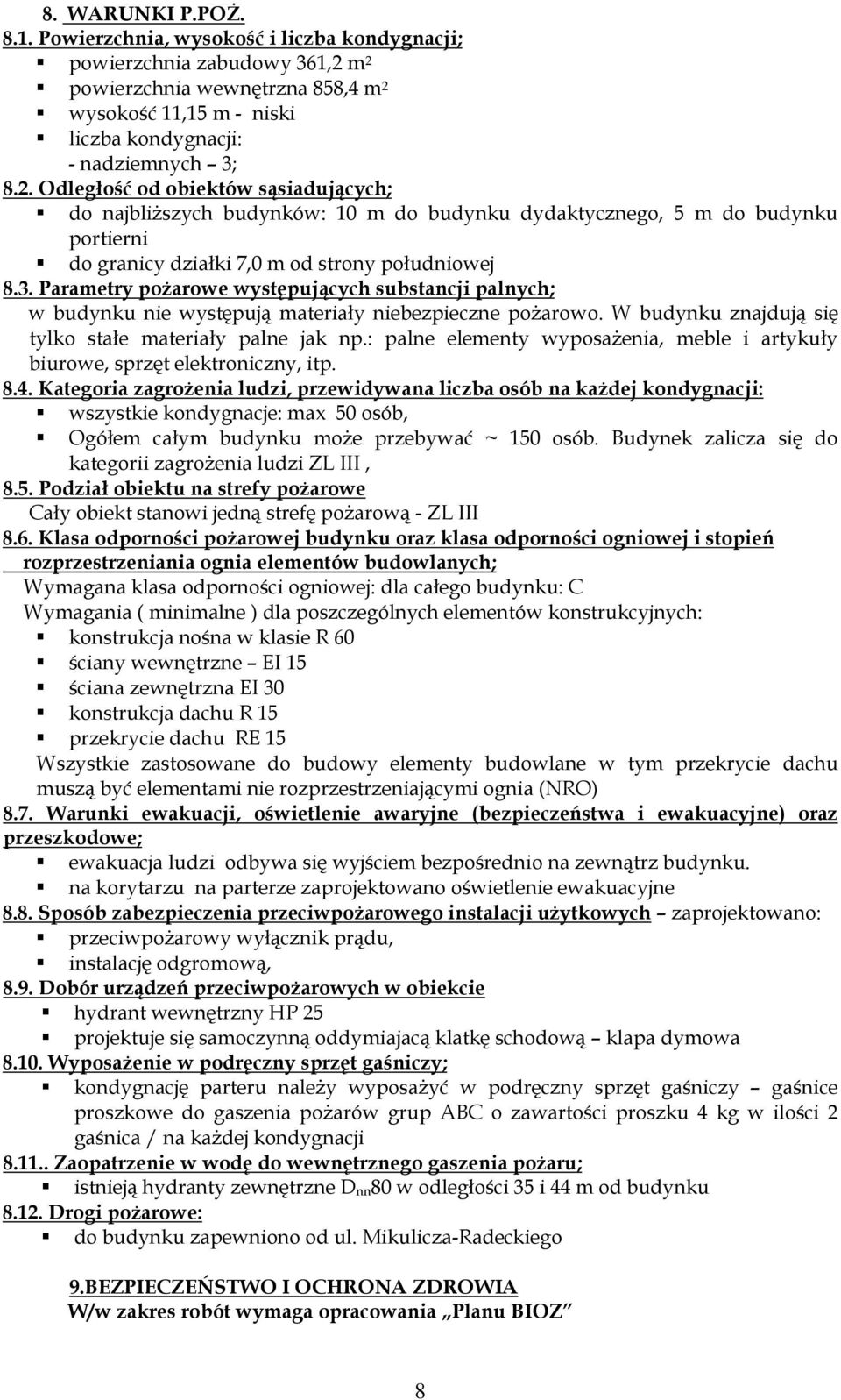 3. Parametry pożarowe występujących substancji palnych; w budynku nie występują materiały niebezpieczne pożarowo. W budynku znajdują się tylko stałe materiały palne jak np.