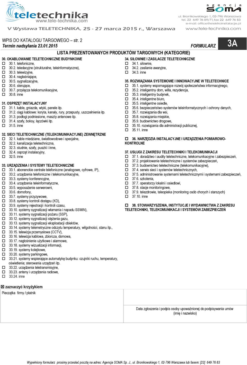 ciągi kablowe: koryta, kanały, rury, przepusty, uszczelnienia itp. 31.3. podłogi podniesione, maszty antenowe itp. 31.4. szafy, boksy, łączówki itp. 31.5. inne 32.