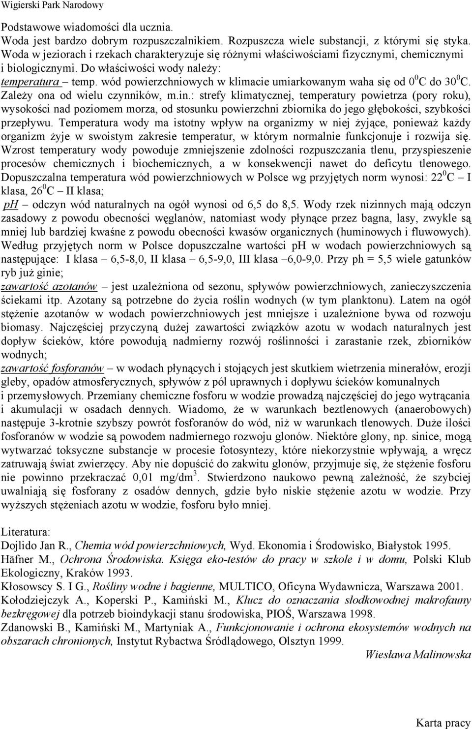 wód powierzchniowych w klimacie umiarkowanym waha się od 0 0 C do 30 0 C. Zależy ona od wielu czynników, m.in.