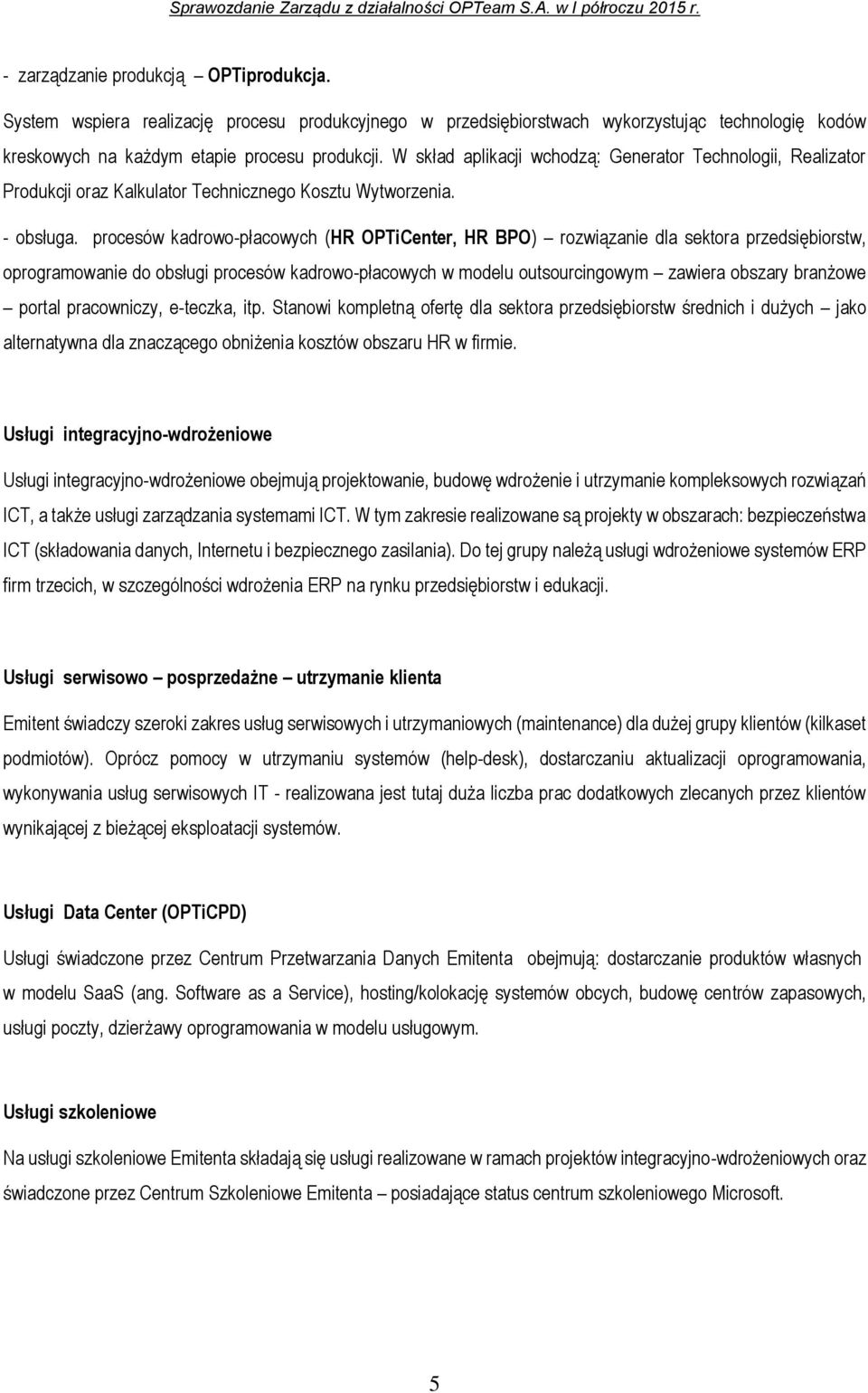 procesów kadrowo-płacowych (HR OPTiCenter, HR BPO) rozwiązanie dla sektora przedsiębiorstw, oprogramowanie do obsługi procesów kadrowo-płacowych w modelu outsourcingowym zawiera obszary branżowe