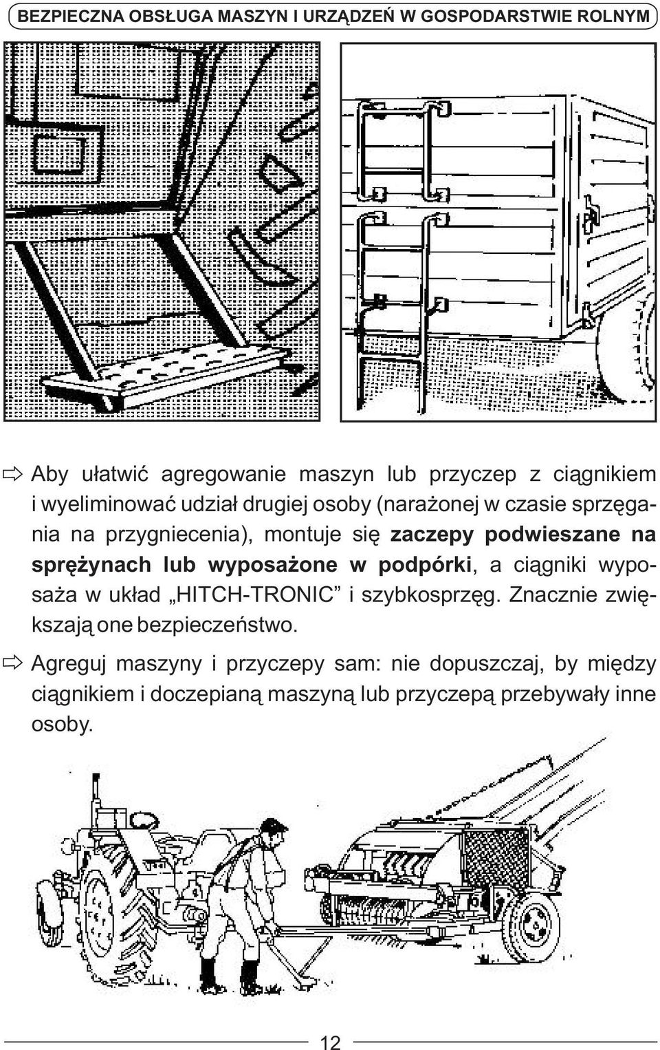 a ciągniki wyposaża w układ HITCH-TRONIC i szybkosprzęg. Znacznie zwiększają one bezpieczeństwo.