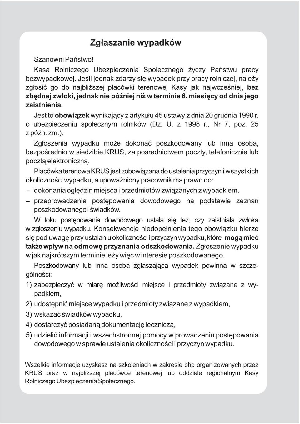 miesięcy od dnia jego zaistnienia. Jest to obowiązek wynikający z artykułu 45 ustawy z dnia 20 grudnia 1990 r. o ubezpieczeniu społecznym rolników (Dz. U. z 1998 r., Nr 7, poz. 25 z późn. zm.).