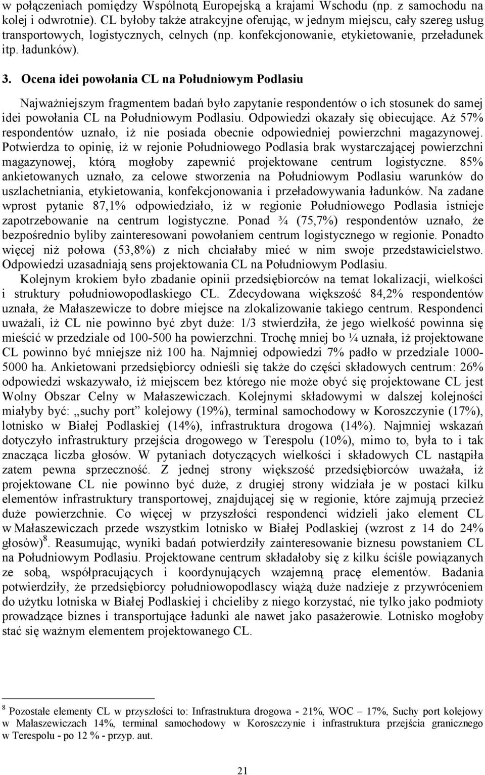 Ocena idei powołania CL na Południowym Podlasiu NajwaŜniejszym fragmentem badań było zapytanie respondentów o ich stosunek do samej idei powołania CL na Południowym Podlasiu.