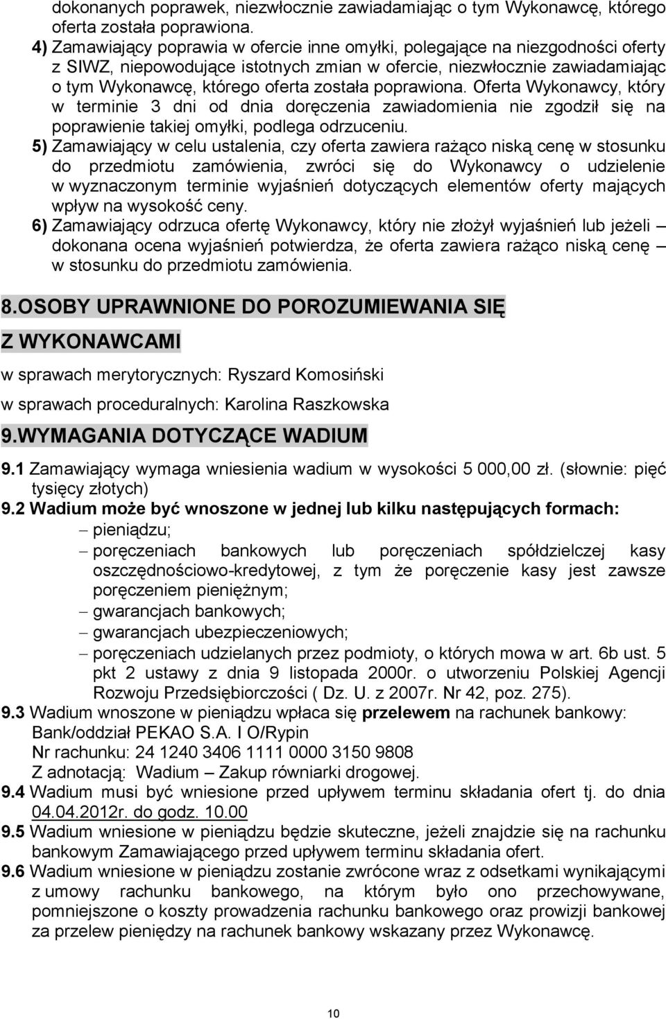 poprawiona. Oferta Wykonawcy, który w terminie 3 dni od dnia doręczenia zawiadomienia nie zgodził się na poprawienie takiej omyłki, podlega odrzuceniu.