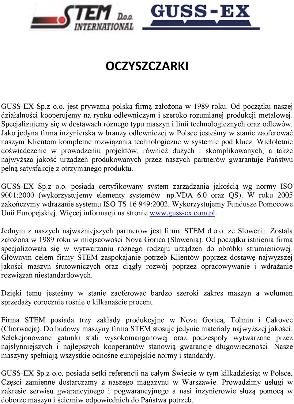 Jako jedyna firma inżynierska w branży odlewniczej w Polsce jesteśmy w stanie zaoferować naszym Klientom kompletne rozwiązania technologiczne w systemie pod klucz.