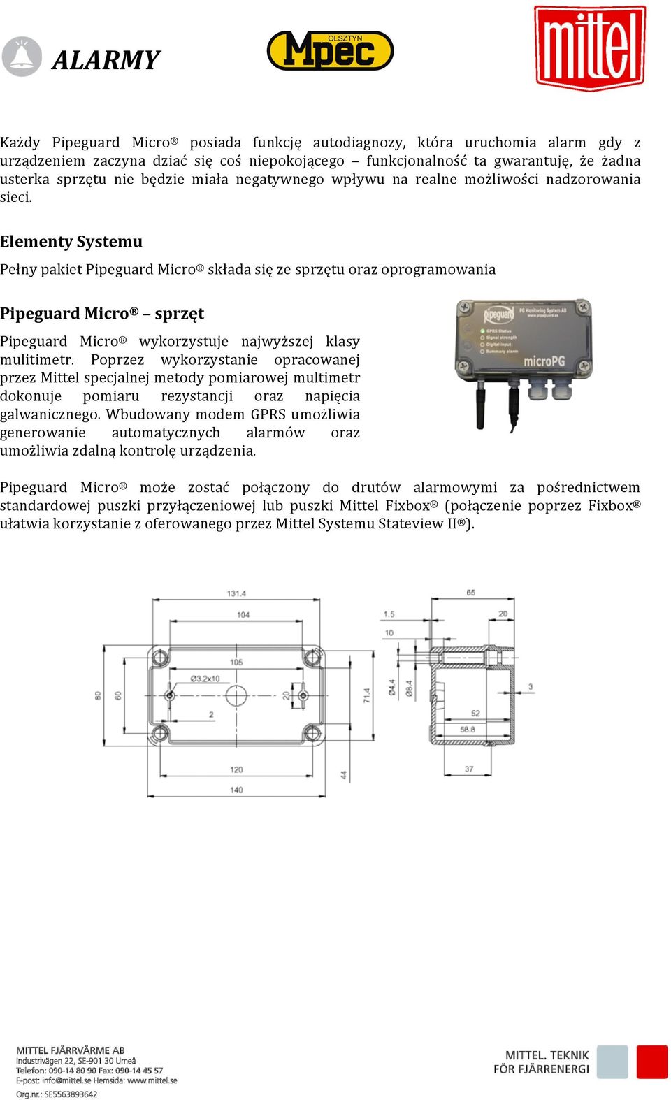 Elementy Systemu Pełny pakiet Pipeguard Micro składa się ze sprzętu oraz oprogramowania Pipeguard Micro sprzęt Pipeguard Micro wykorzystuje najwyższej klasy mulitimetr.