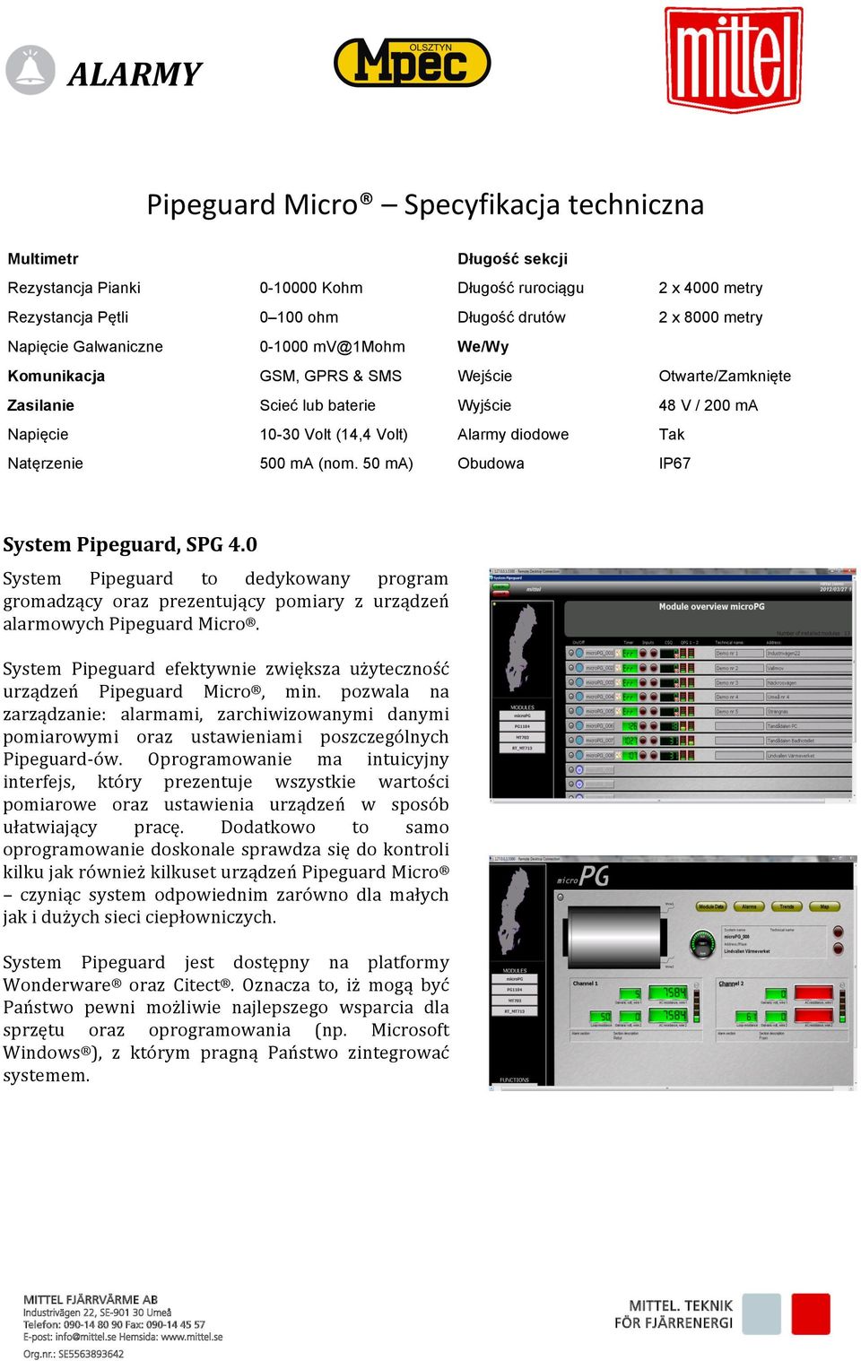 Natęrzenie 500 ma (nom. 50 ma) Obudowa IP67 System Pipeguard, SPG 4.0 System Pipeguard to dedykowany program gromadzący oraz prezentujący pomiary z urządzeń alarmowych Pipeguard Micro.