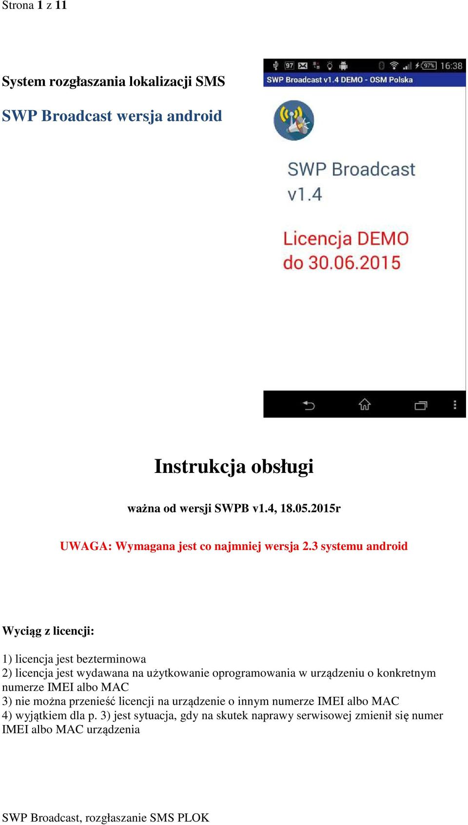 3 systemu android Wyciąg z licencji: 1) licencja jest bezterminowa 2) licencja jest wydawana na użytkowanie oprogramowania w