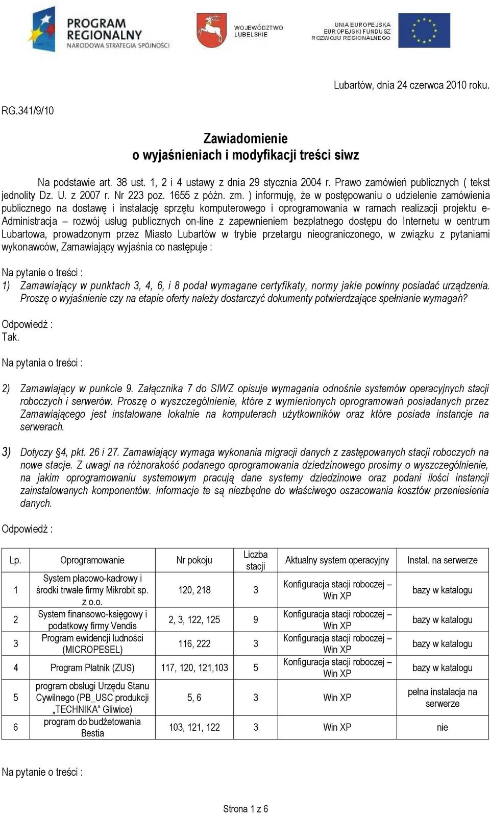 ) informuję, Ŝe w postępowaniu o udzielenie zamówienia publicznego na dostawę i instalację sprzętu komputerowego i oprogramowania w ramach realizacji projektu e- Administracja rozwój usług