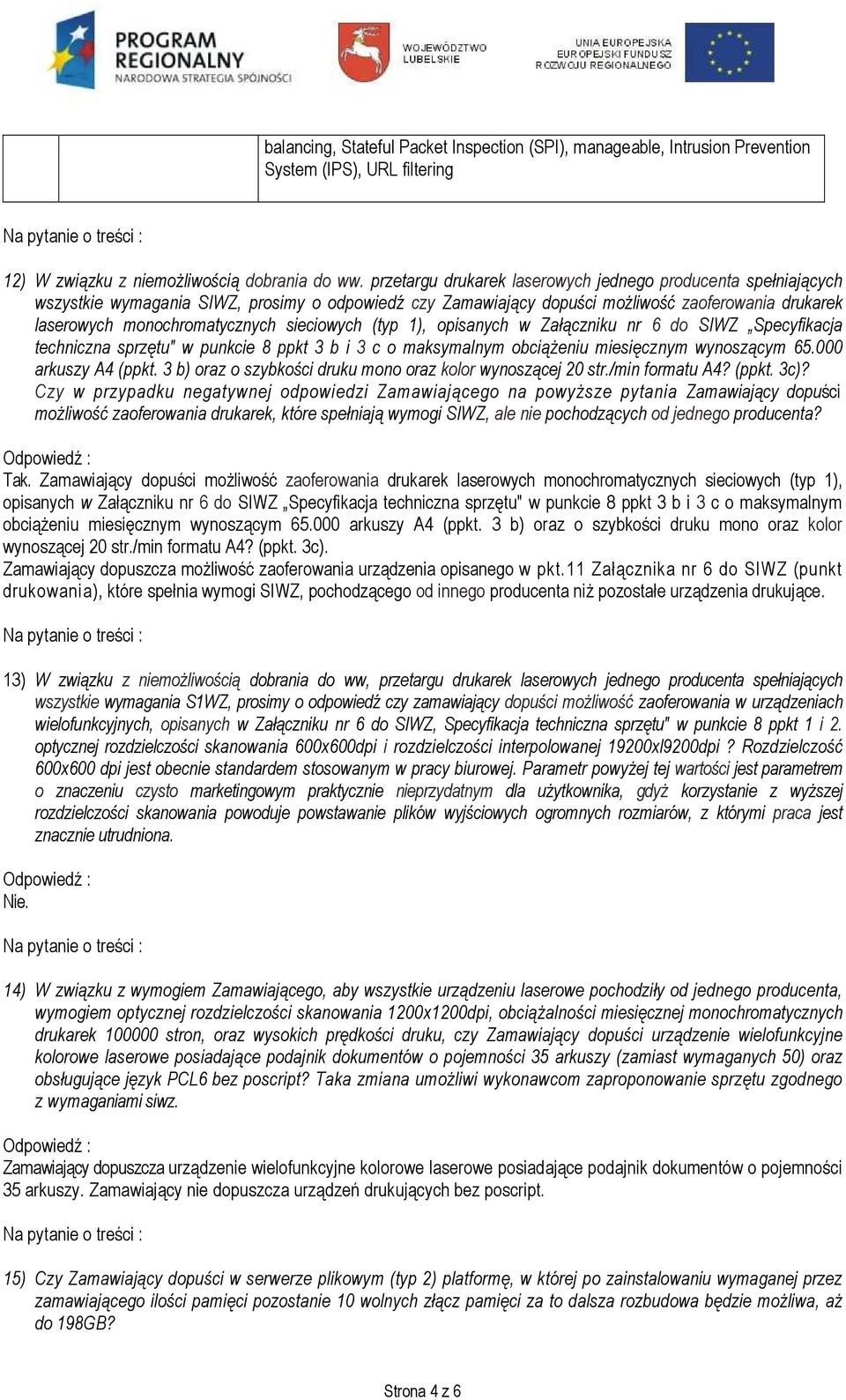 sieciowych (typ 1), opisanych w Załączniku nr 6 do SIWZ Specyfikacja techniczna sprzętu" w punkcie 8 ppkt 3 b i 3 c o maksymalnym obciąŝeniu miesięcznym wynoszącym 65.000 arkuszy A4 (ppkt.