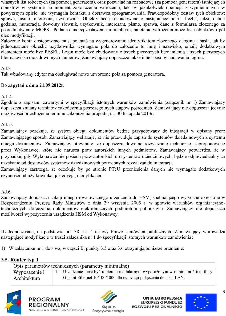 Obiekty będą rozbudowane o następujące pola: liczba, tekst, data i godzina, numeracja, dowolny słownik, użytkownik, interesant, pismo, sprawa, dane z formularza złożonego za pośrednictwem e-mops.