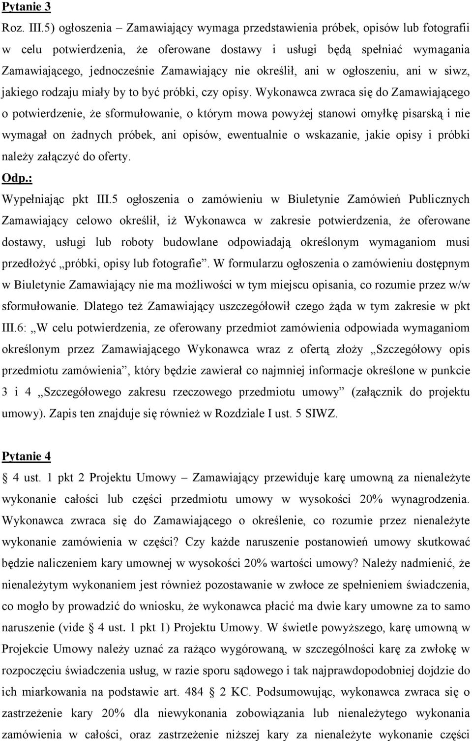 określił, ani w ogłoszeniu, ani w siwz, jakiego rodzaju miały by to być próbki, czy opisy.