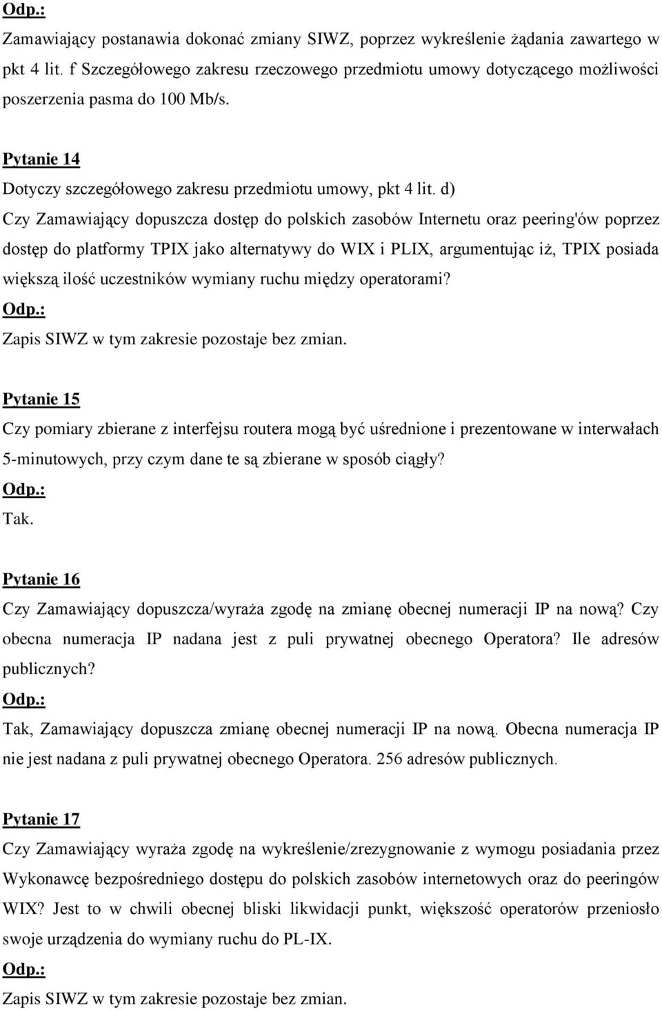 d) Czy Zamawiający dopuszcza dostęp do polskich zasobów Internetu oraz peering'ów poprzez dostęp do platformy TPIX jako alternatywy do WIX i PLIX, argumentując iż, TPIX posiada większą ilość