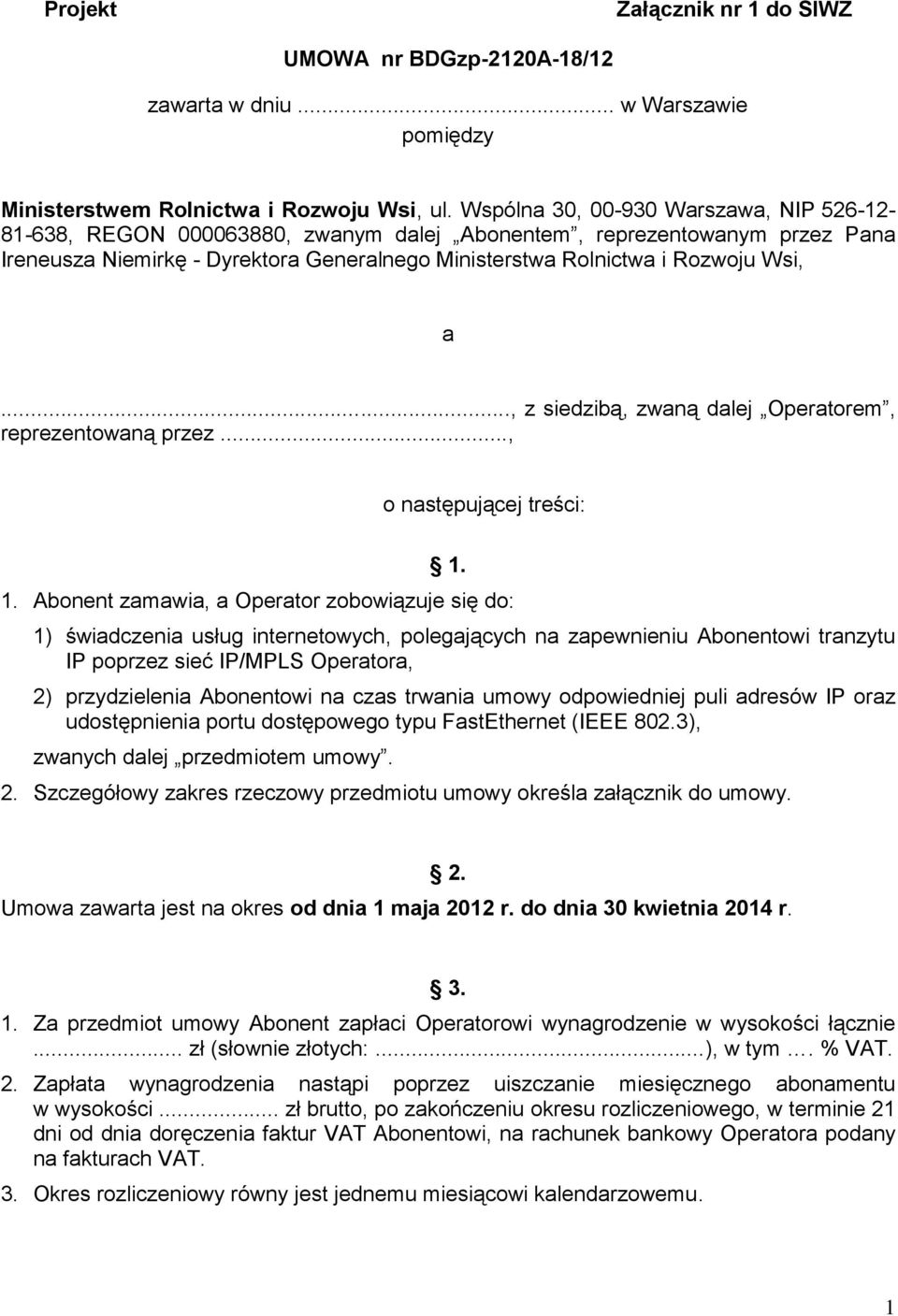 .., z siedzibą, zwaną dalej Operatorem, reprezentowaną przez..., o następującej treści: 1.