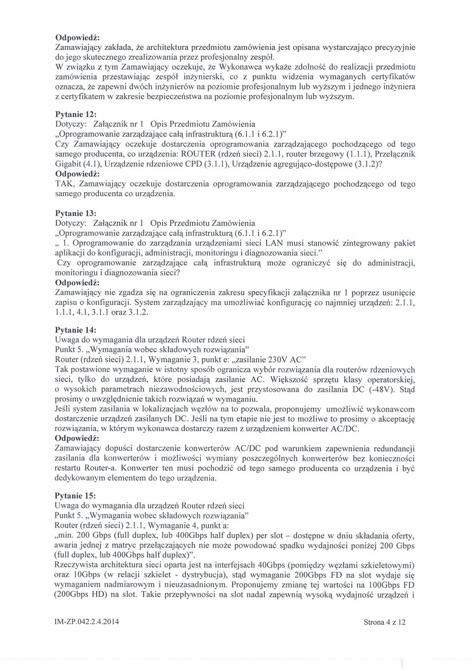 zapewni dwóch inżynierów na poziomie profesjonalnym lub wyższym i jednego inżyniera z certyfikatem w zakresie bezpieczeństwa na poziomie profesjonalnym lub wyższym.