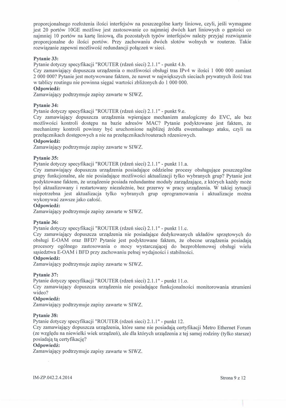 Takie rozwiązanie zapewni możliwość redundancji połączeń w sieci. Pytanie 33: Pytanie dotyczy specyfikacji "ROUTER (rdzeń sieci) 2.1.1" - punkt 4.b.