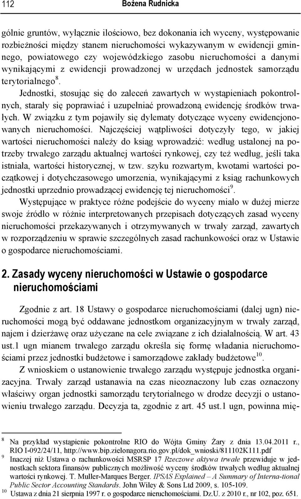 Jednostki, stosując się do zaleceń zawartych w wystąpieniach pokontrolnych, starały się poprawiać i uzupełniać prowadzoną ewidencję środków trwałych.