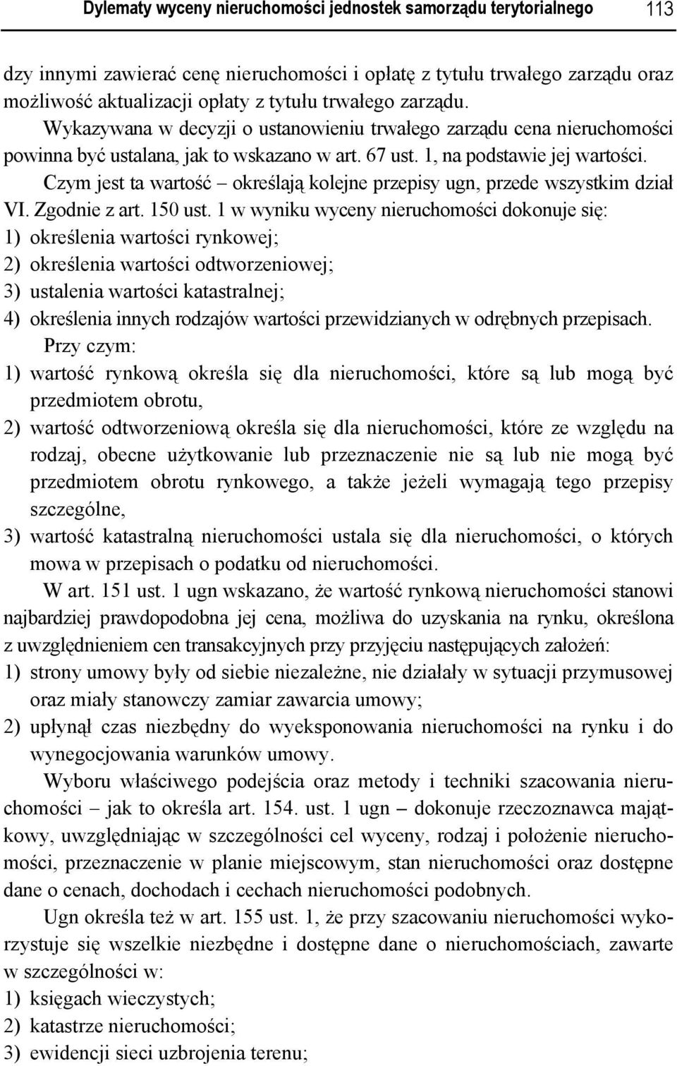 Czym jest ta wartość określają kolejne przepisy ugn, przede wszystkim dział VI. Zgodnie z art. 150 ust.