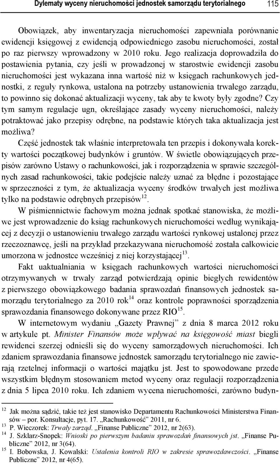 Jego realizacja doprowadziła do postawienia pytania, czy jeśli w prowadzonej w starostwie ewidencji zasobu nieruchomości jest wykazana inna wartość niż w księgach rachunkowych jednostki, z reguły