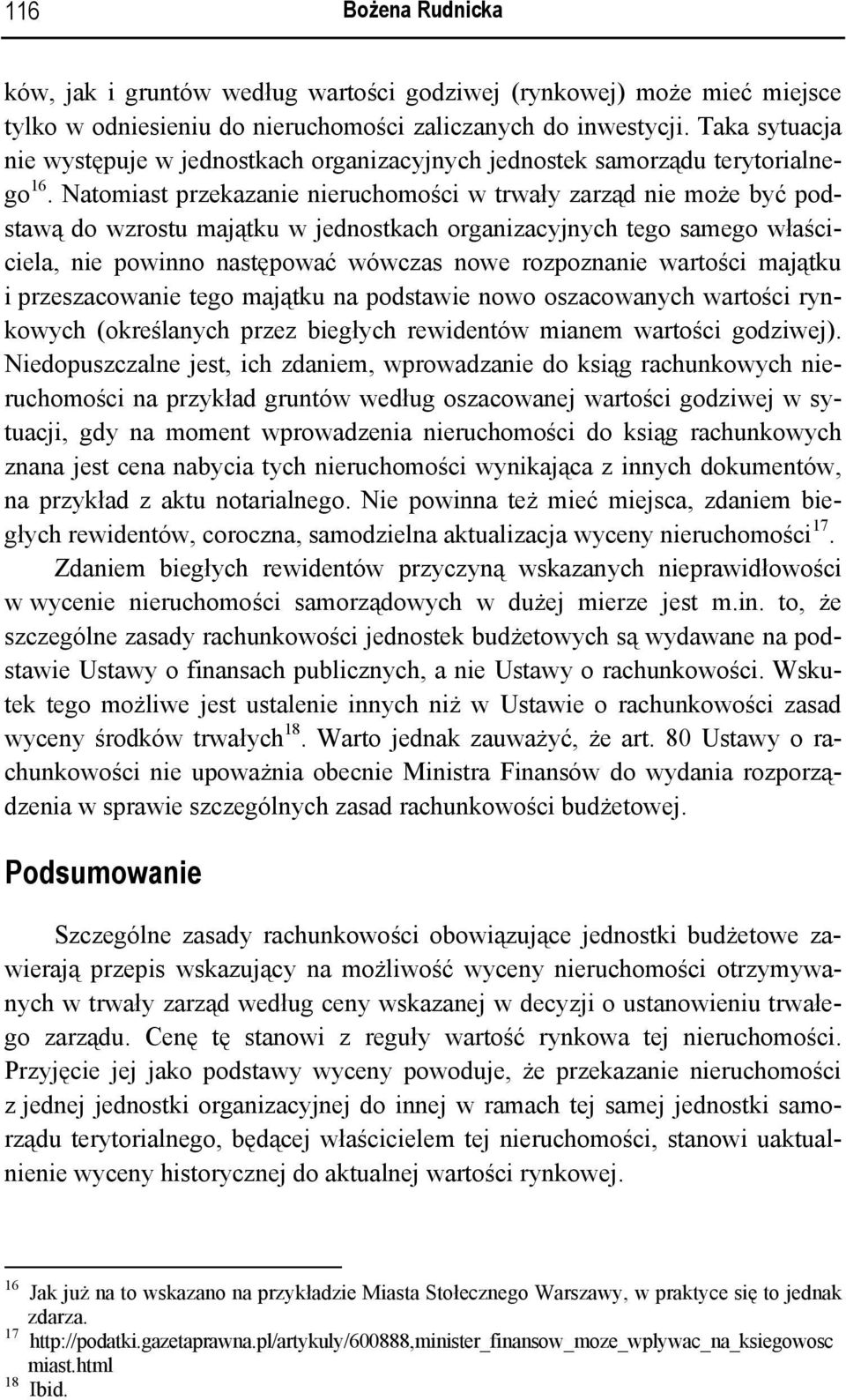 Natomiast przekazanie nieruchomości w trwały zarząd nie może być podstawą do wzrostu majątku w jednostkach organizacyjnych tego samego właściciela, nie powinno następować wówczas nowe rozpoznanie