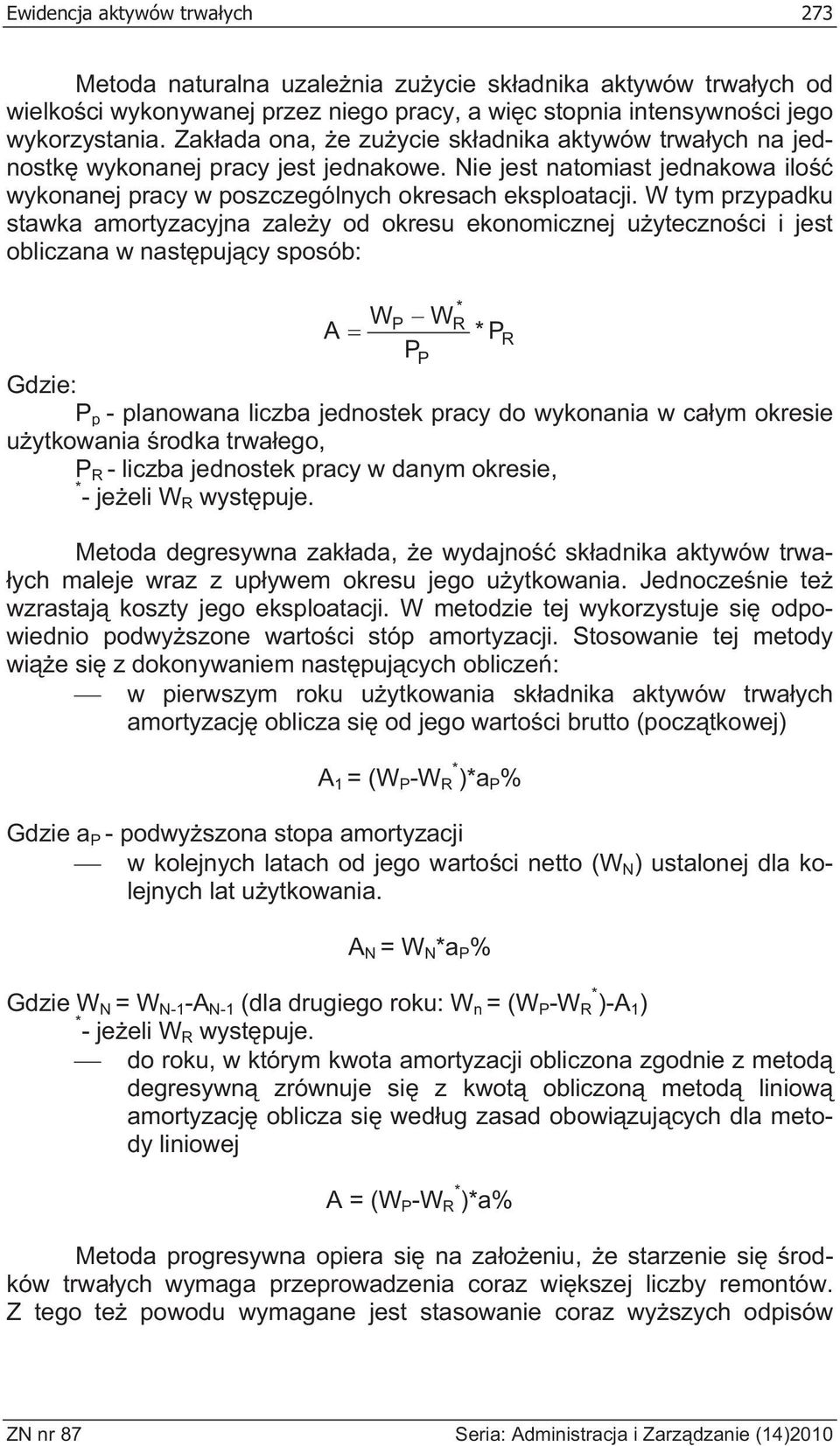 W tym przypadku stawka amortyzacyjna zale y od okresu ekonomicznej u yteczno ci i jest obliczana w nast puj cy sposób: P * R WP W A P Gdzie: P p - planowana liczba jednostek pracy do wykonania w ca