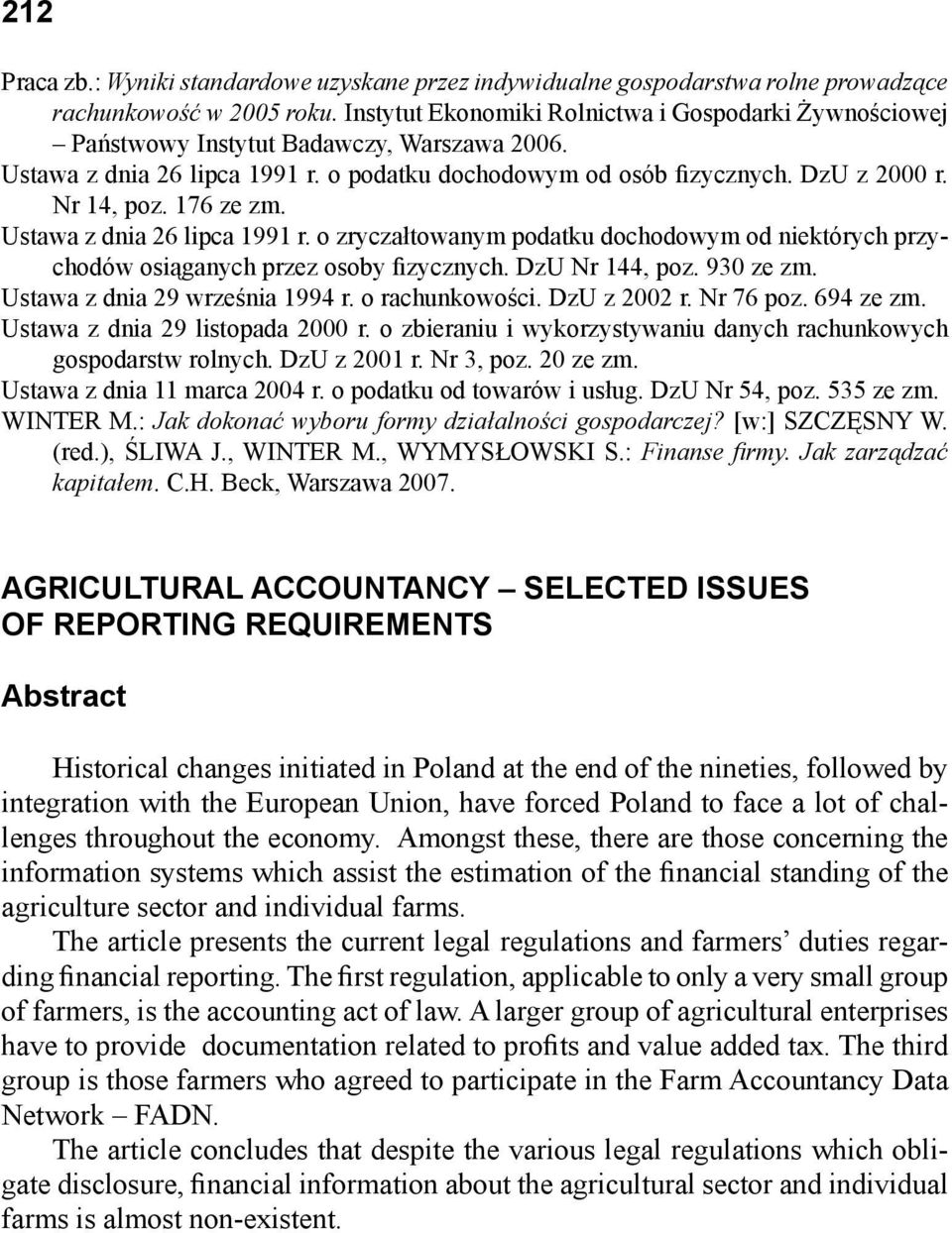 176 ze zm. Ustawa z dnia 26 lipca 1991 r. o zryczałtowanym podatku dochodowym od niektórych przychodów osiąganych przez osoby fizycznych. DzU Nr 144, poz. 930 ze zm. Ustawa z dnia 29 września 1994 r.