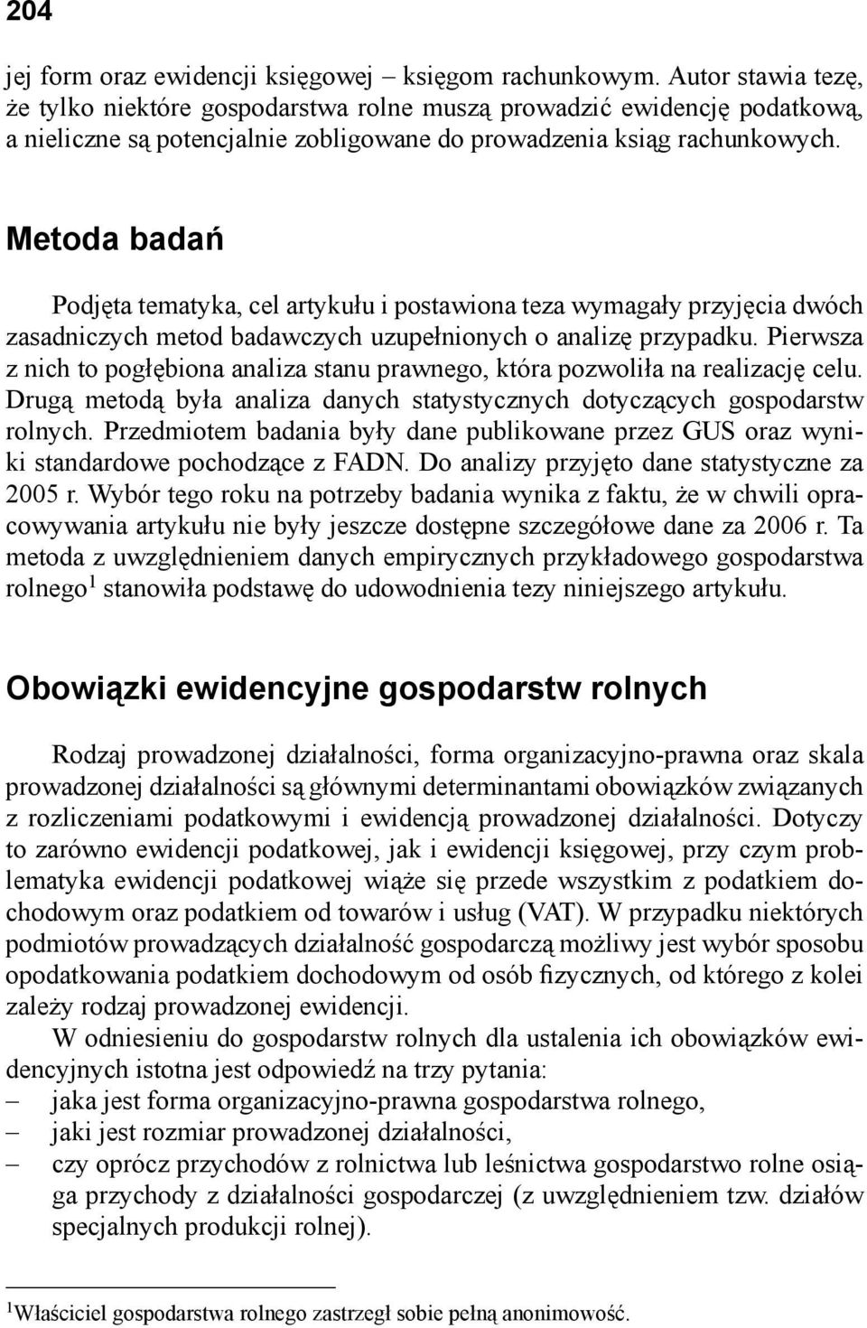 Metoda badań Podjęta tematyka, cel artykułu i postawiona teza wymagały przyjęcia dwóch zasadniczych metod badawczych uzupełnionych o analizę przypadku.