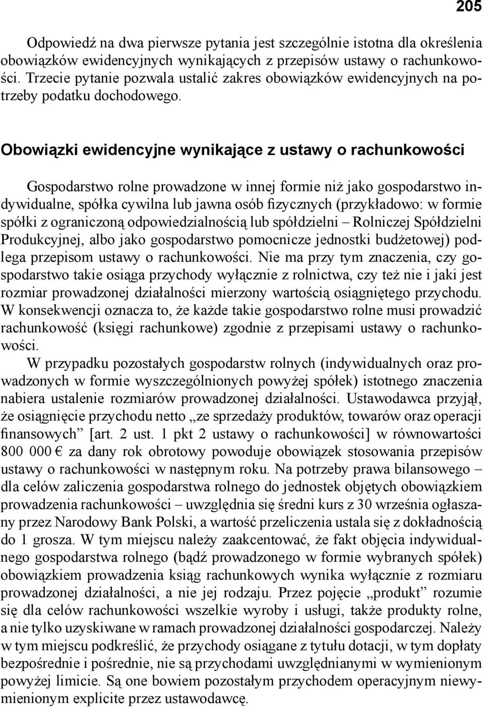 Obowiązki ewidencyjne wynikające z ustawy o rachunkowości Gospodarstwo rolne prowadzone w innej formie niż jako gospodarstwo indywidualne, spółka cywilna lub jawna osób fizycznych (przykładowo: w