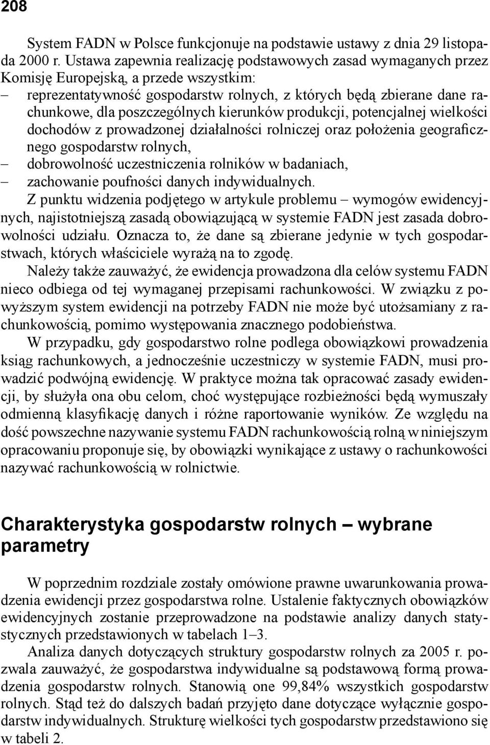 poszczególnych kierunków produkcji, potencjalnej wielkości dochodów z prowadzonej działalności rolniczej oraz położenia geograficznego gospodarstw rolnych, dobrowolność uczestniczenia rolników w