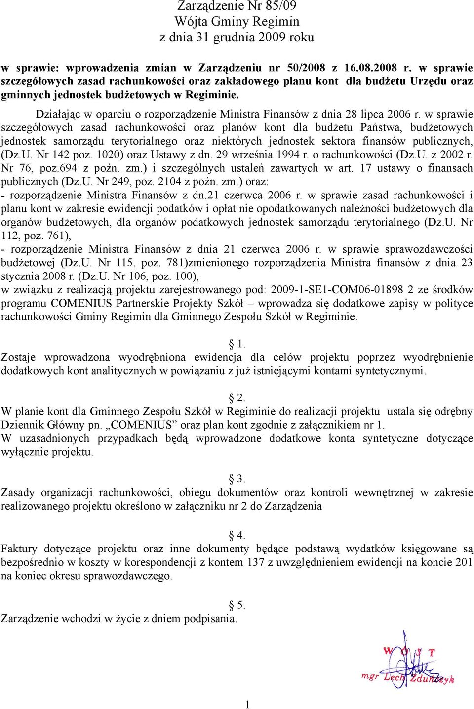 Działając w oparciu o rozporządzenie Ministra Finansów z dnia 28 lipca 2006 r.