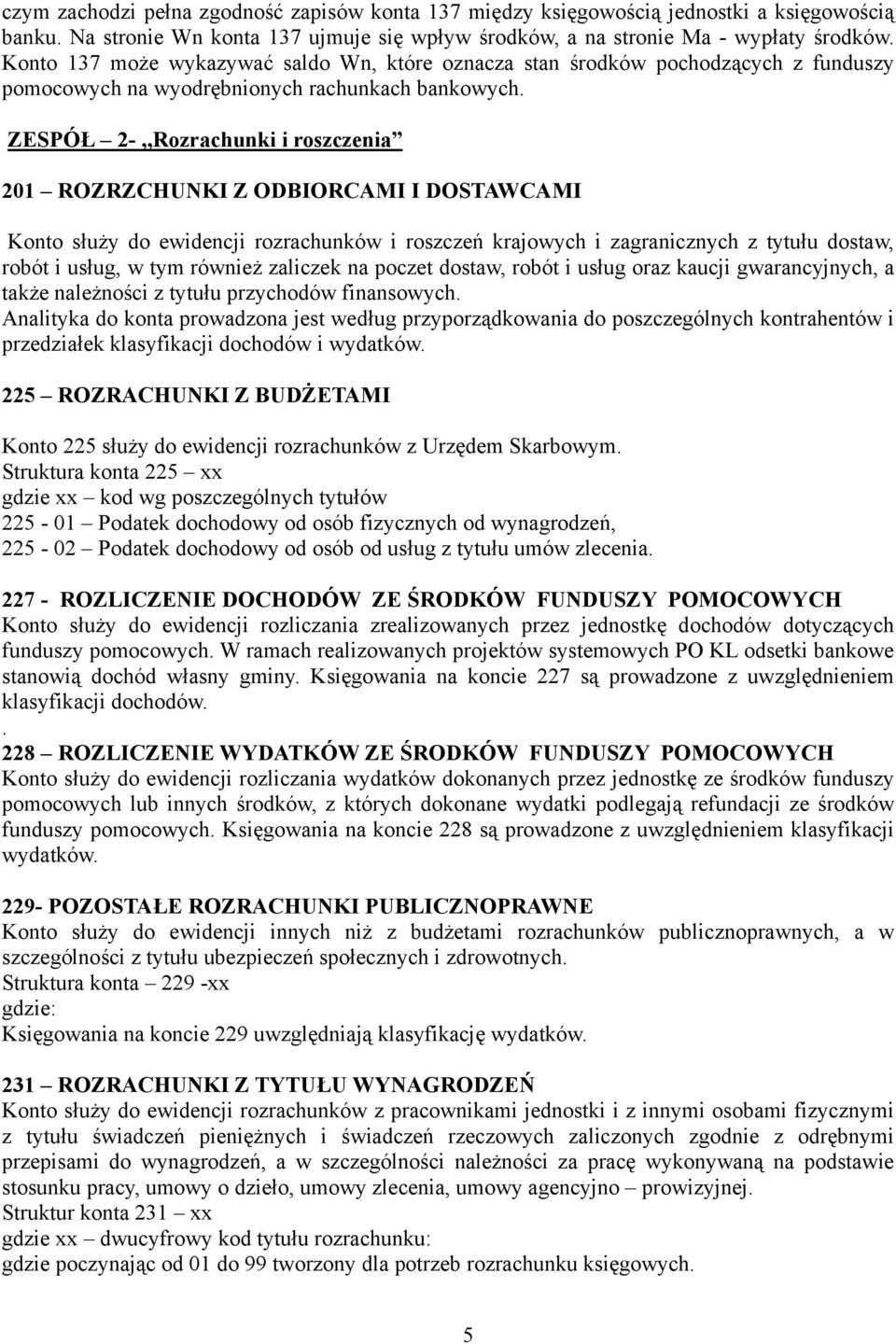 ZESPÓŁ 2-,,Rozrachunki i roszczenia 201 ROZRZCHUNKI Z ODBIORCAMI I DOSTAWCAMI Konto służy do ewidencji rozrachunków i roszczeń krajowych i zagranicznych z tytułu dostaw, robót i usług, w tym również