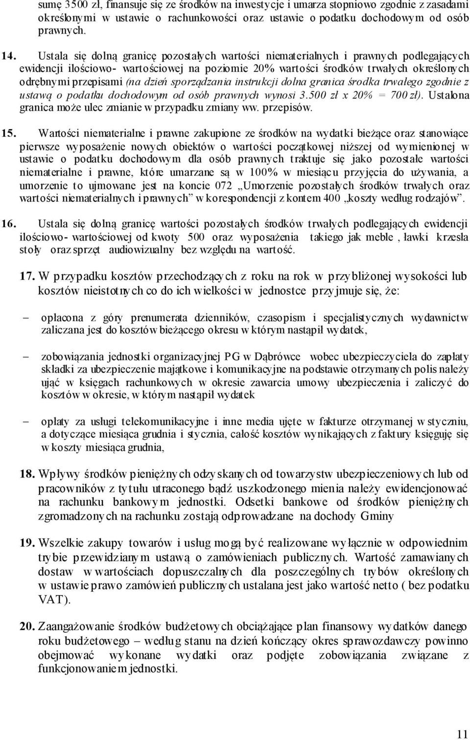 dzień sporządzania instrukcji dolna granica środka trwałego zgodnie z ustawą o podatku dochodowym od osób prawnych wynosi 3.500 zł x 20% = 700 zł).