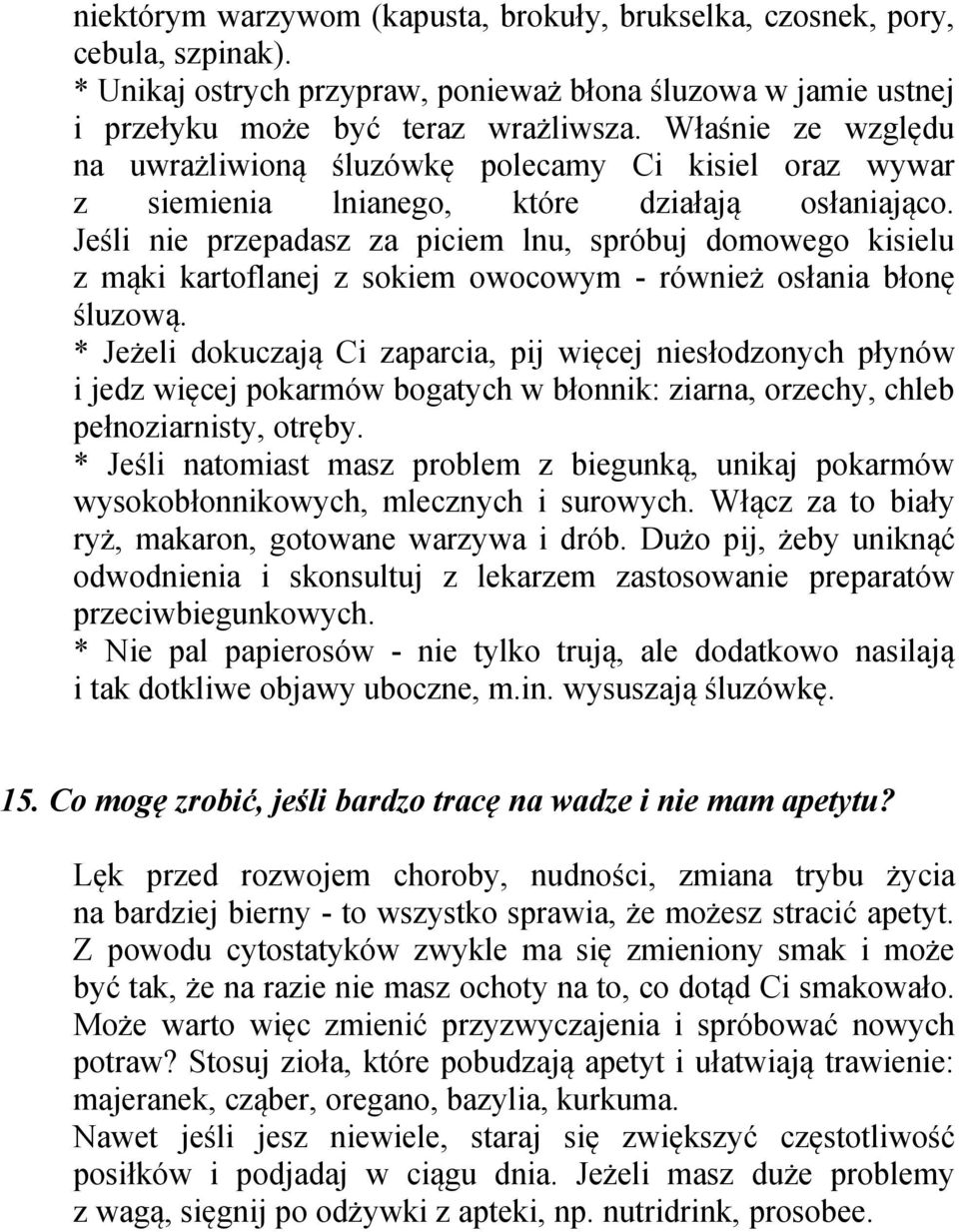 Jeśli nie przepadasz za piciem lnu, spróbuj domowego kisielu z mąki kartoflanej z sokiem owocowym - również osłania błonę śluzową.