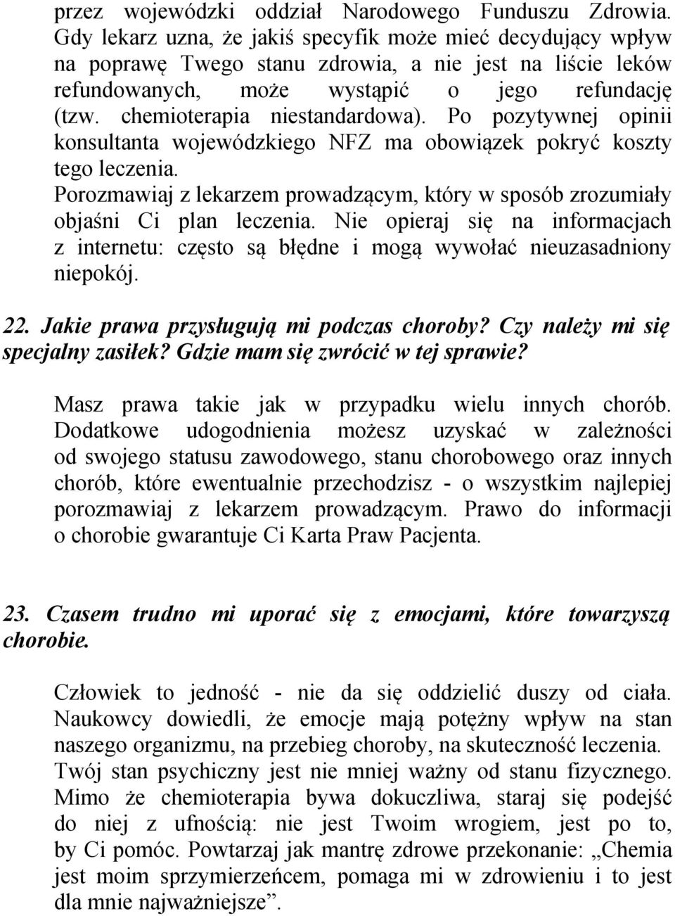 chemioterapia niestandardowa). Po pozytywnej opinii konsultanta wojewódzkiego NFZ ma obowiązek pokryć koszty tego leczenia.