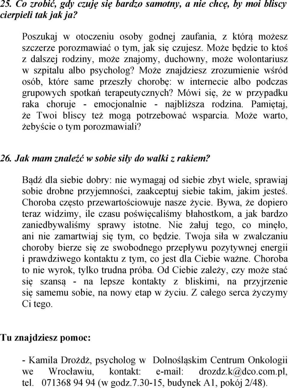 Może znajdziesz zrozumienie wśród osób, które same przeszły chorobę: w internecie albo podczas grupowych spotkań terapeutycznych?