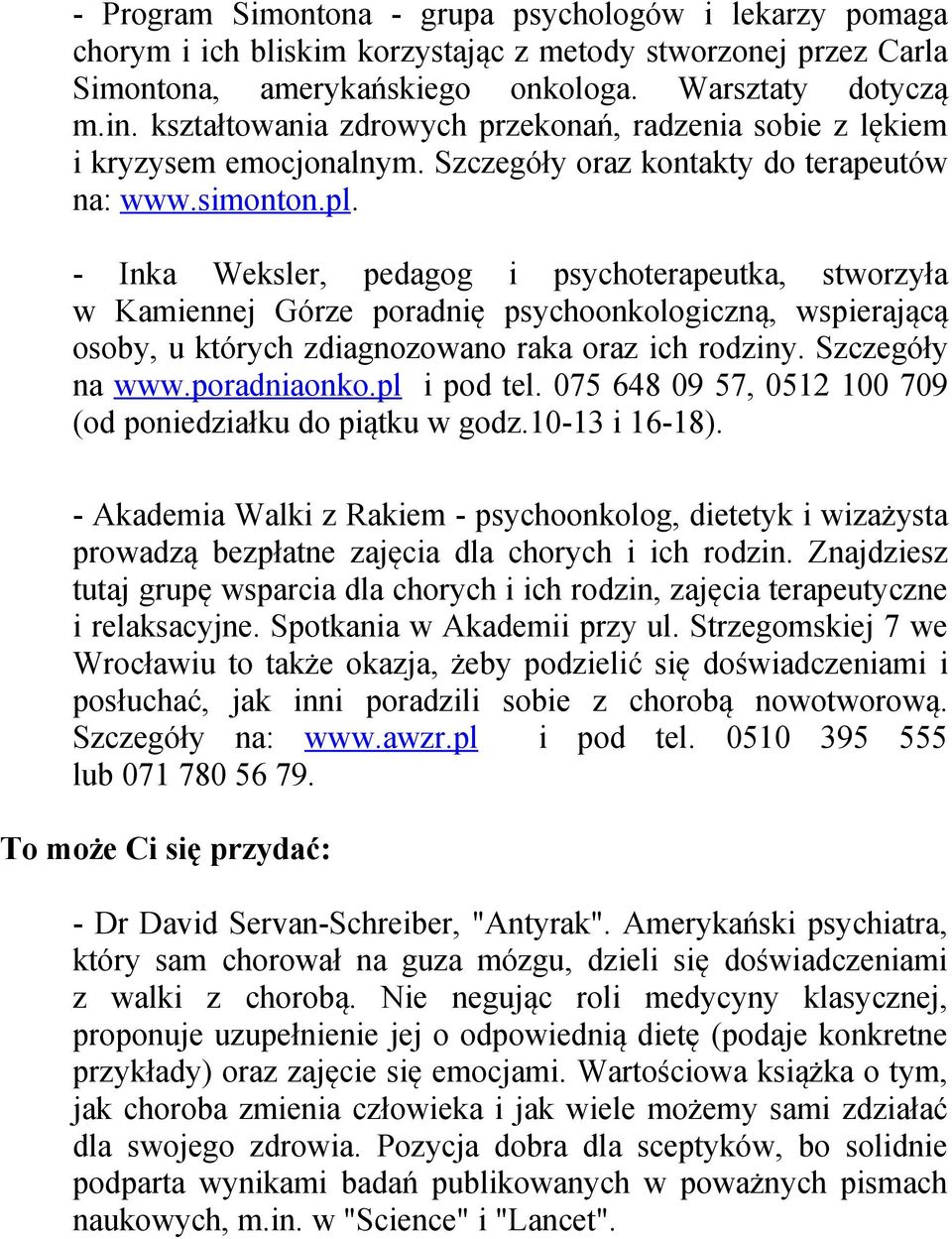 - Inka Weksler, pedagog i psychoterapeutka, stworzyła w Kamiennej Górze poradnię psychoonkologiczną, wspierającą osoby, u których zdiagnozowano raka oraz ich rodziny. Szczegóły na www.poradniaonko.