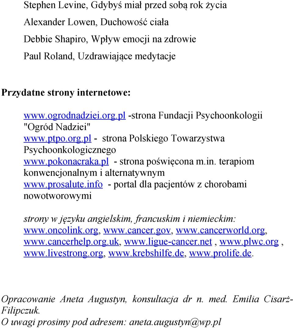 terapiom konwencjonalnym i alternatywnym www.prosalute.info - portal dla pacjentów z chorobami nowotworowymi strony w języku angielskim, francuskim i niemieckim: www.oncolink.org, www.cancer.gov, www.