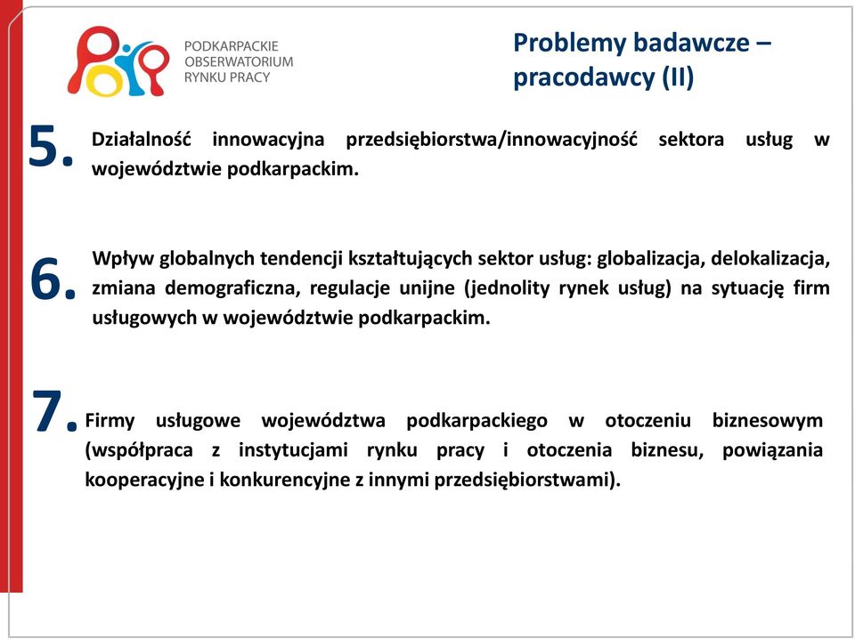 rynek usług) na sytuację firm 6. usługowych w województwie podkarpackim. 7.