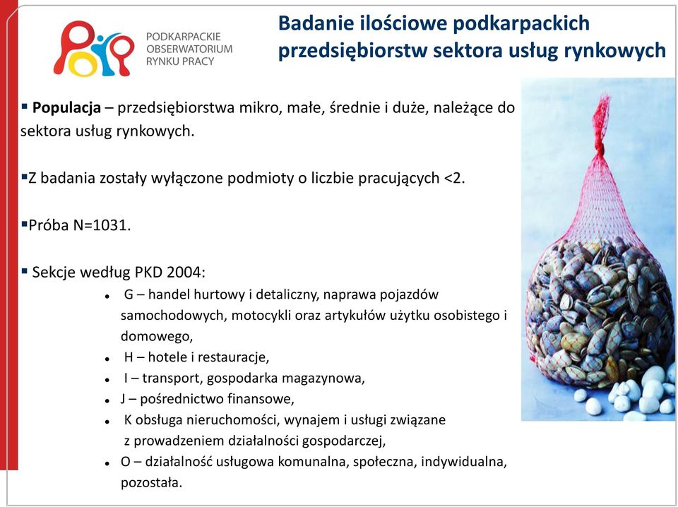 Sekcje według PKD 2004: G handel hurtowy i detaliczny, naprawa pojazdów samochodowych, motocykli oraz artykułów użytku osobistego i domowego, H hotele i