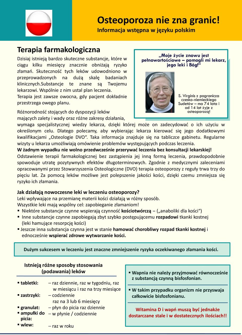 Dlatego polecamy, aby lekarza dodatkowymi Osteologie DVO. Taka na tabliczce gabinetu. Regularne wizyty u lekarza omówienie problemów podczas leczenia.